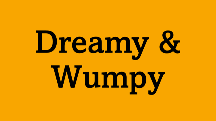 Dreamy and Wumpy